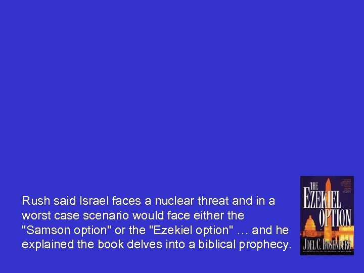 Rush said Israel faces a nuclear threat and in a worst case scenario would