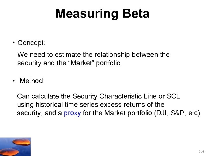 Measuring Beta • Concept: We need to estimate the relationship between the security and