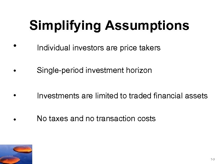 Simplifying Assumptions • Individual investors are price takers • Single-period investment horizon • Investments