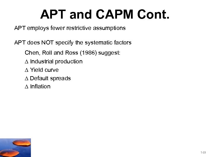 APT and CAPM Cont. APT employs fewer restrictive assumptions APT does NOT specify the
