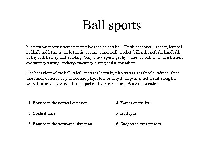 Ball sports Most major sporting activities involve the use of a ball. Think of