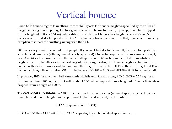 Vertical bounce Some balls bounce higher than others. In most ball sports the bounce