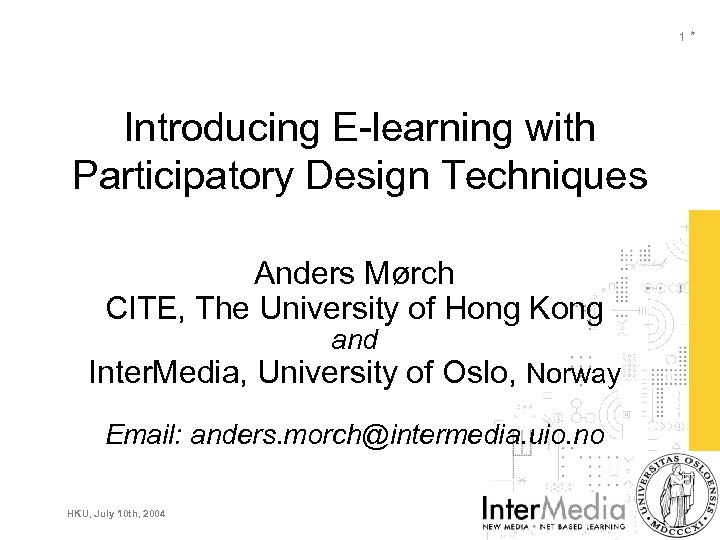 1* Introducing E-learning with Participatory Design Techniques Anders Mørch CITE, The University of Hong