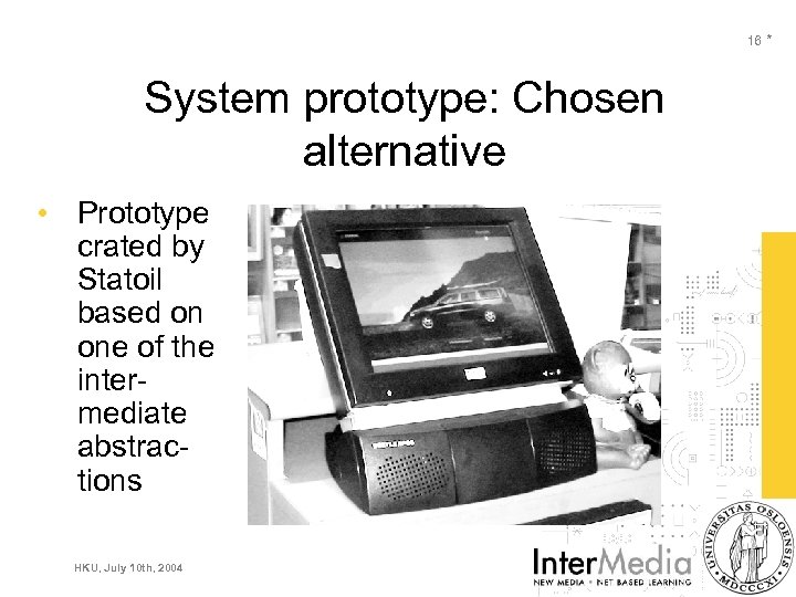 16 * System prototype: Chosen alternative • Prototype crated by Statoil based on one