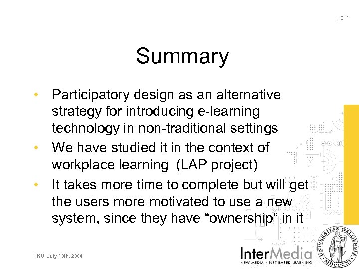 20 * Summary • Participatory design as an alternative strategy for introducing e-learning technology