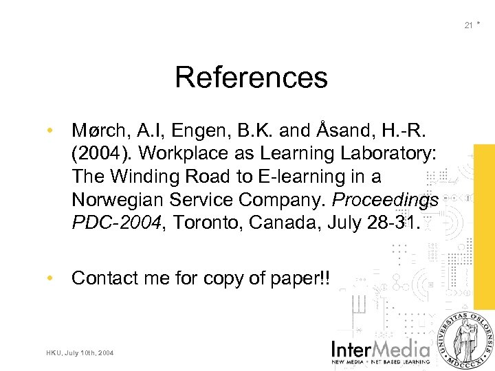 21 * References • Mørch, A. I, Engen, B. K. and Åsand, H. -R.