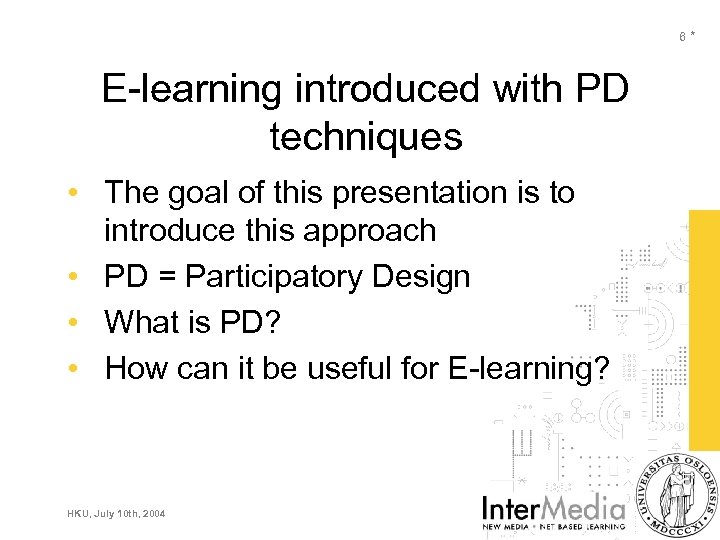 6* E-learning introduced with PD techniques • The goal of this presentation is to