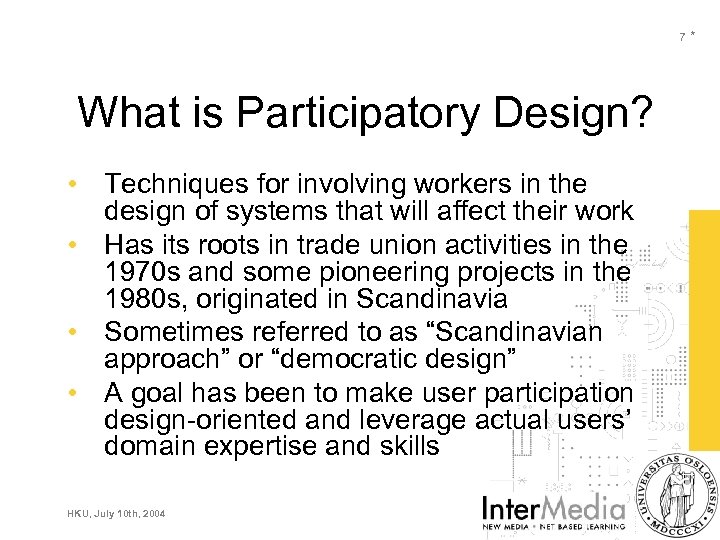 7* What is Participatory Design? • Techniques for involving workers in the design of