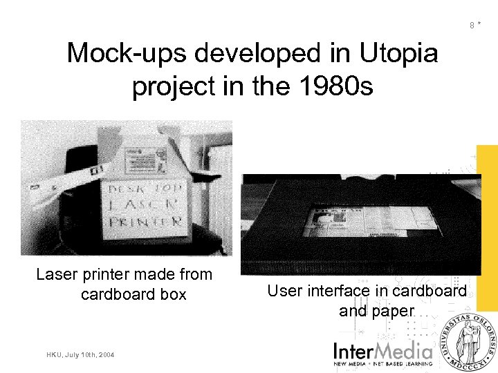8* Mock-ups developed in Utopia project in the 1980 s Laser printer made from