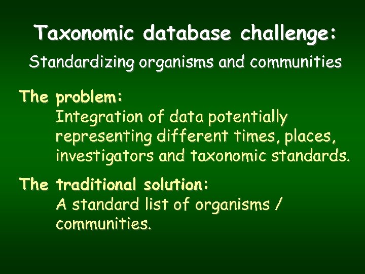 Taxonomic database challenge: Standardizing organisms and communities The problem: Integration of data potentially representing