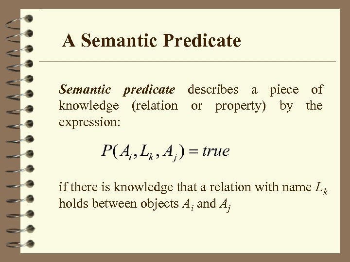 A Semantic Predicate Semantic predicate describes a piece of knowledge (relation or property) by