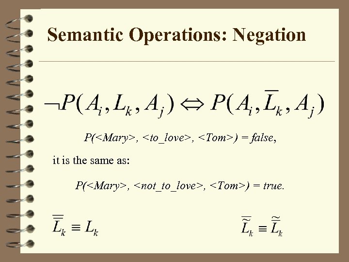 Semantic Operations: Negation P(<Mary>, <to_love>, <Tom>) = false, it is the same as: P(<Mary>,