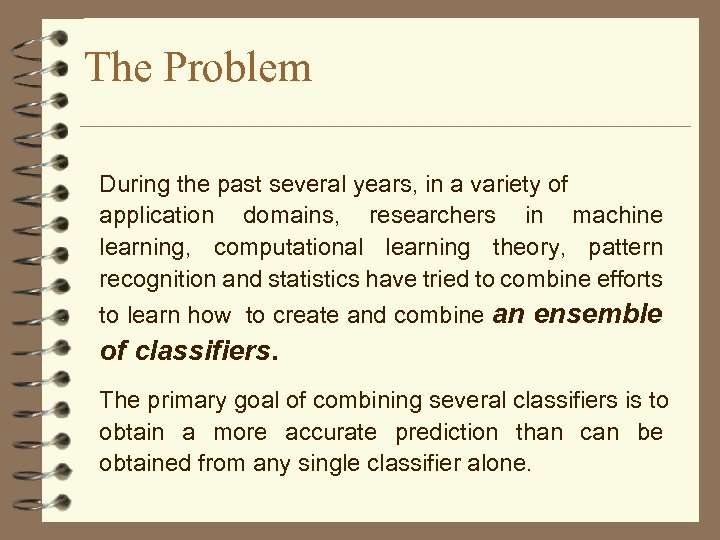 The Problem During the past several years, in a variety of application domains, researchers