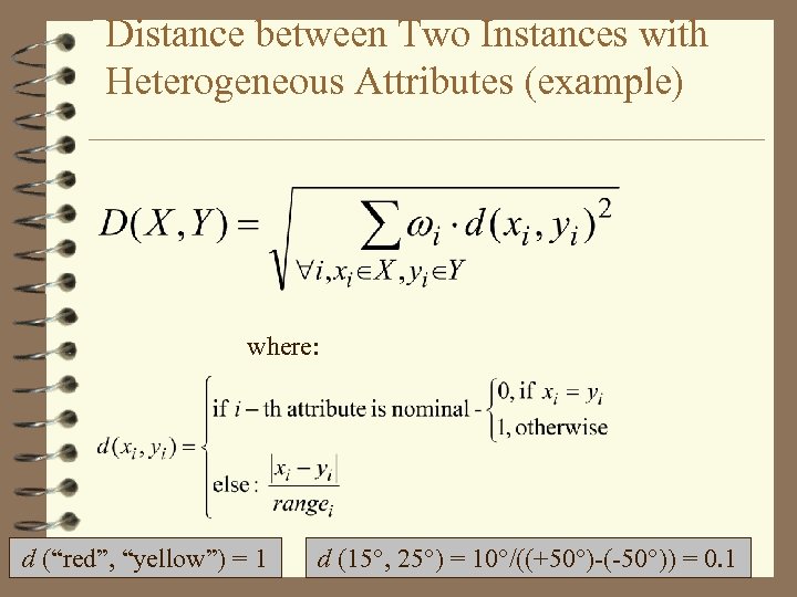 Distance between Two Instances with Heterogeneous Attributes (example) where: d (“red”, “yellow”) = 1
