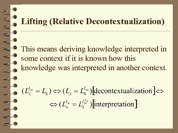 Lifting (Relative Decontextualization) This means deriving knowledge interpreted in some context if it is