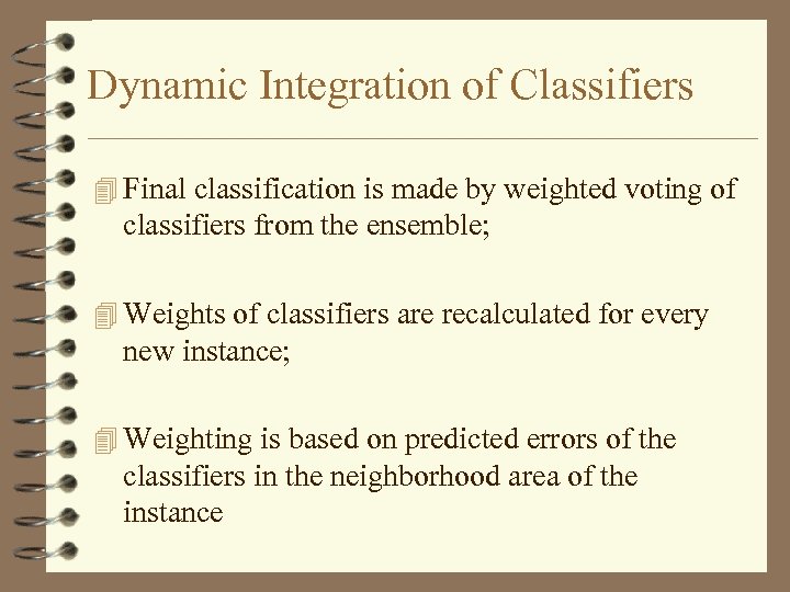 Dynamic Integration of Classifiers 4 Final classification is made by weighted voting of classifiers