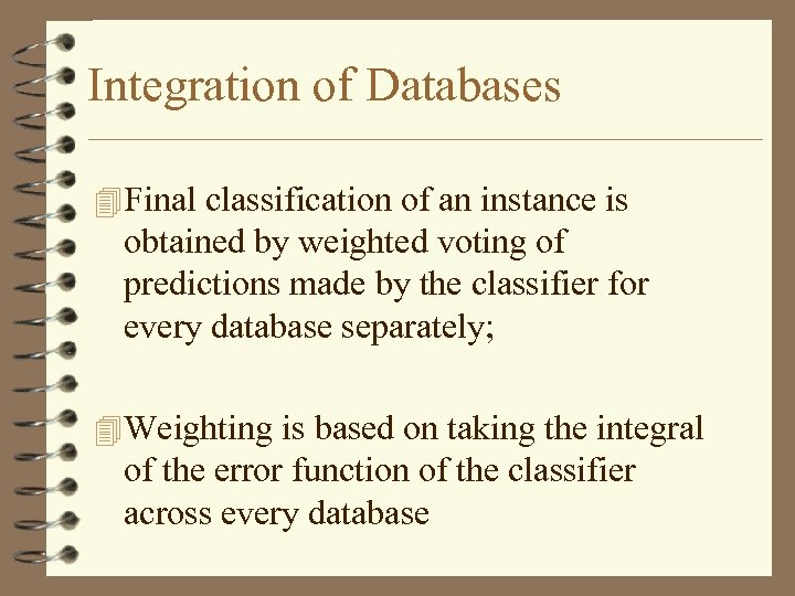 Integration of Databases 4 Final classification of an instance is obtained by weighted voting