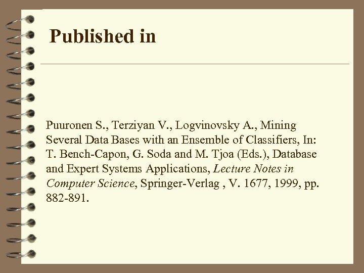 Published in Puuronen S. , Terziyan V. , Logvinovsky A. , Mining Several Data