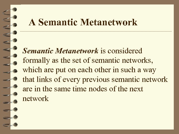 A Semantic Metanetwork is considered formally as the set of semantic networks, which are