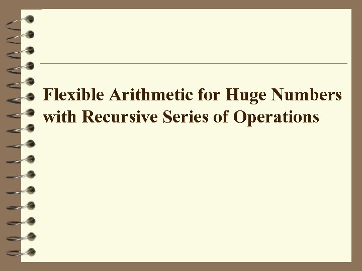 Flexible Arithmetic for Huge Numbers with Recursive Series of Operations 