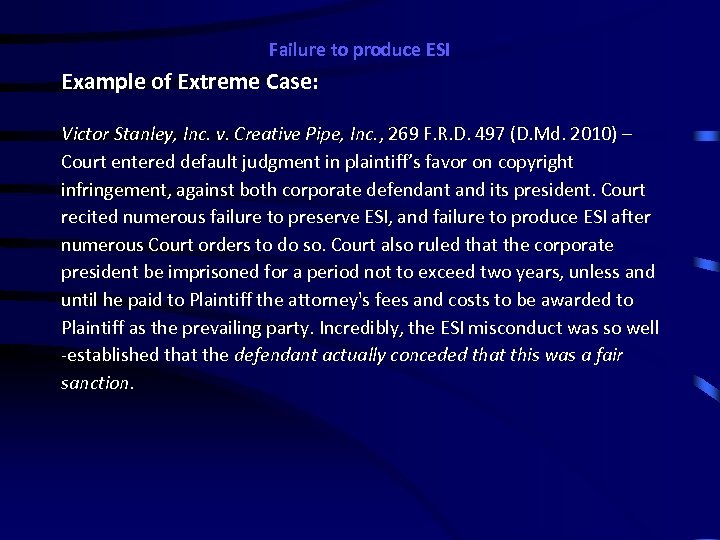 Failure to produce ESI Example of Extreme Case: Victor Stanley, Inc. v. Creative Pipe,
