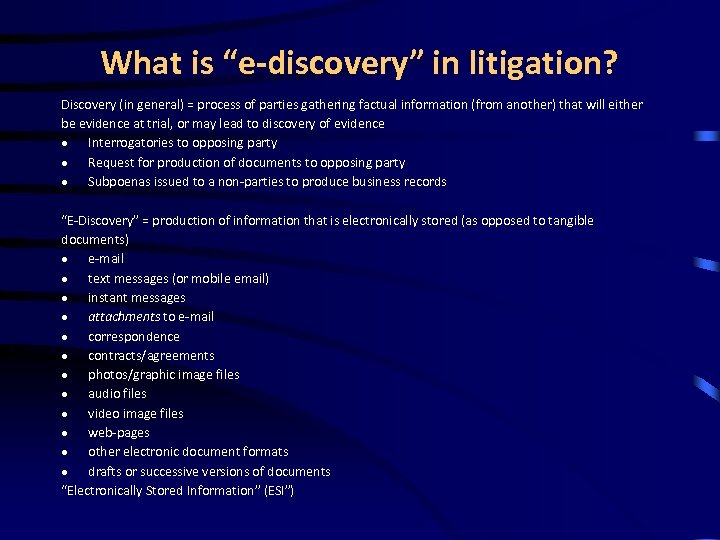 What is “e-discovery” in litigation? Discovery (in general) = process of parties gathering factual