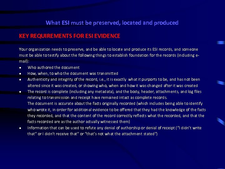 What ESI must be preserved, located and produced KEY REQUIREMENTS FOR ESI EVIDENCE Your
