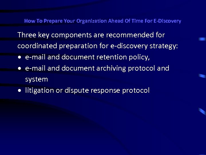 How To Prepare Your Organization Ahead Of Time For E-Discovery Three key components are
