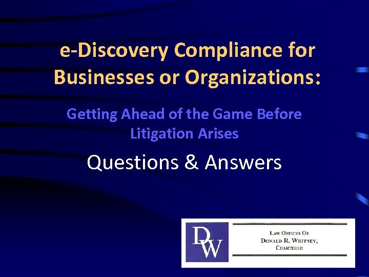 e-Discovery Compliance for Businesses or Organizations: Getting Ahead of the Game Before Litigation Arises