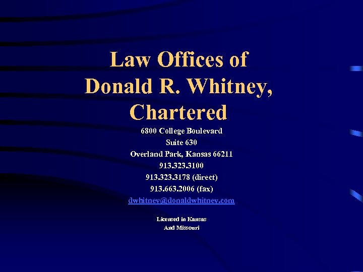 Law Offices of Donald R. Whitney, Chartered 6800 College Boulevard Suite 630 Overland Park,