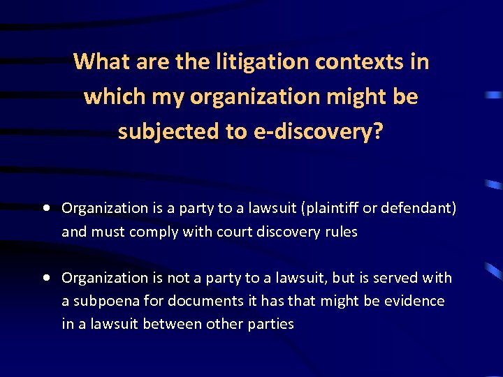 What are the litigation contexts in which my organization might be subjected to e-discovery?