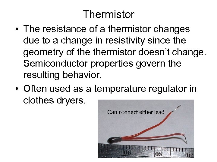 Thermistor • The resistance of a thermistor changes due to a change in resistivity