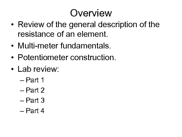 Overview • Review of the general description of the resistance of an element. •