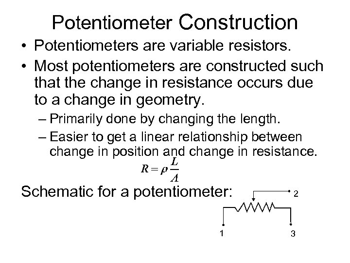 Potentiometer Construction • Potentiometers are variable resistors. • Most potentiometers are constructed such that