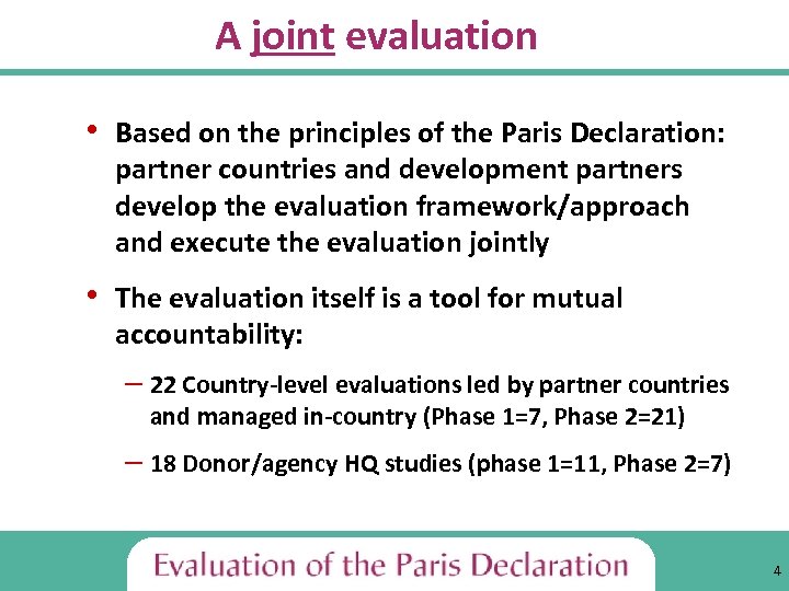 A joint evaluation • Based on the principles of the Paris Declaration: partner countries