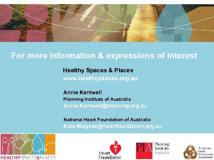 For more information & expressions of interest Healthy Spaces & Places www. healthyplaces. org.