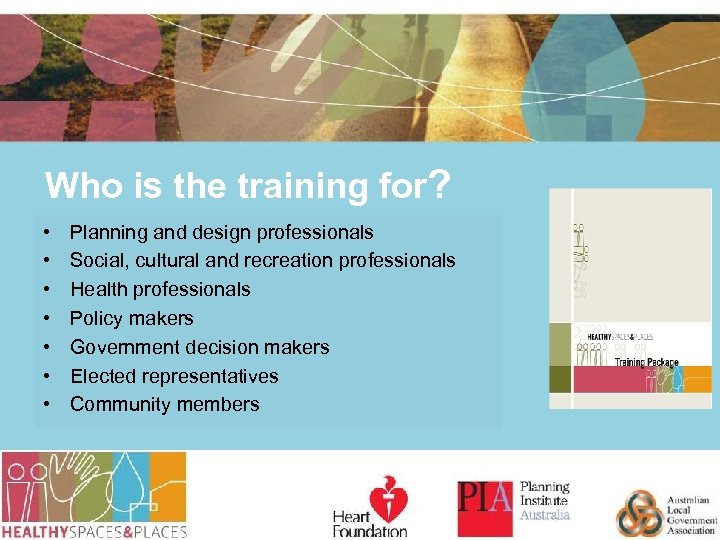 Who is the training for? • • Planning and design professionals Social, cultural and