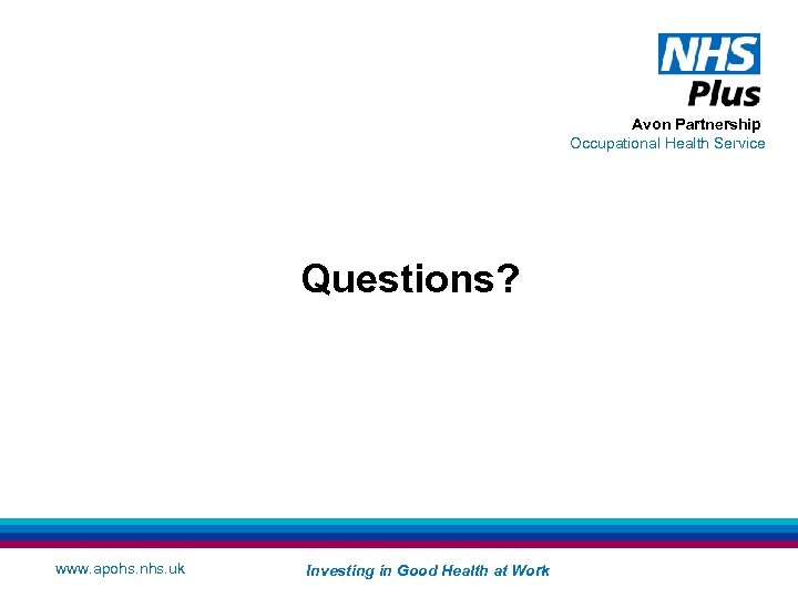 Avon Partnership Occupational Health Service Questions? www. apohs. nhs. uk Investing in Good Health
