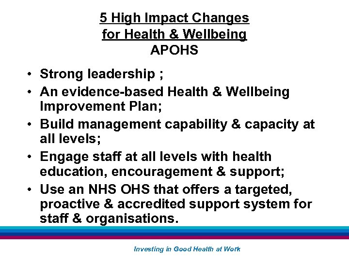 5 High Impact Changes for Health & Wellbeing APOHS • Strong leadership ; •