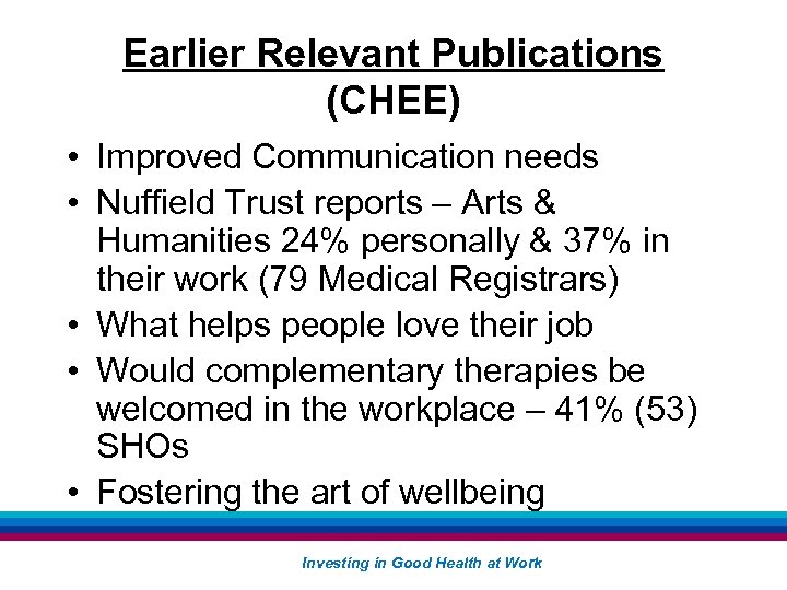 Earlier Relevant Publications (CHEE) • Improved Communication needs • Nuffield Trust reports – Arts