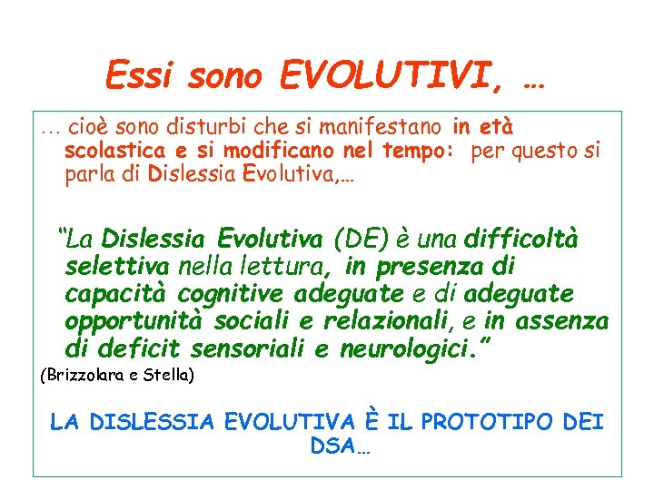 Essi sono EVOLUTIVI, … … cioè sono disturbi che si manifestano in età scolastica