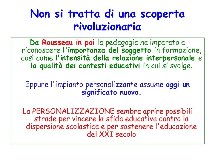 Non si tratta di una scoperta rivoluzionaria Da Rousseau in poi la pedagogia ha