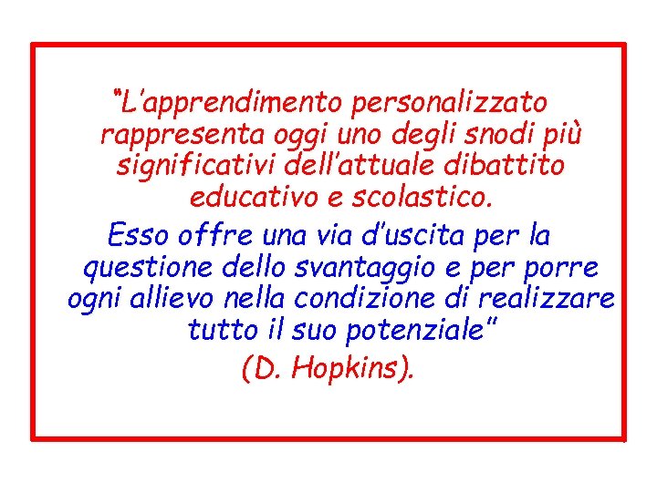 “L’apprendimento personalizzato rappresenta oggi uno degli snodi più significativi dell’attuale dibattito educativo e scolastico.