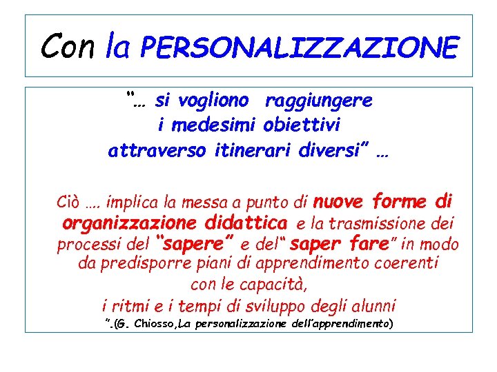 Con la PERSONALIZZAZIONE … “… si vogliono raggiungere i medesimi obiettivi attraverso itinerari diversi”