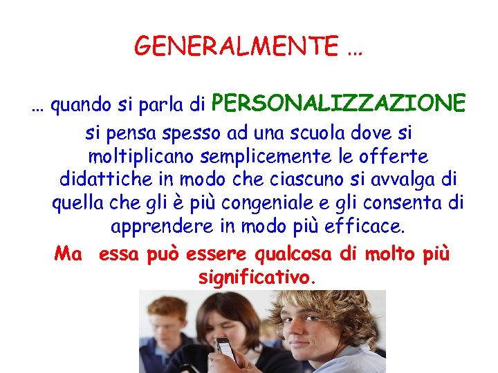 GENERALMENTE … … quando si parla di PERSONALIZZAZIONE si pensa spesso ad una scuola