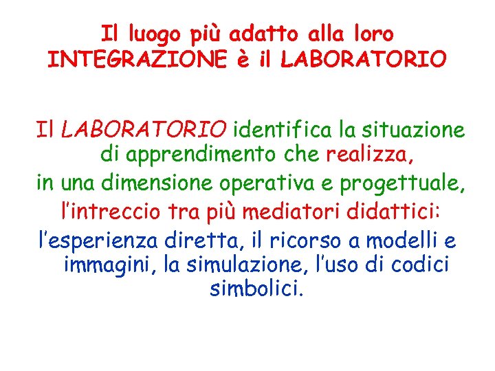 Il luogo più adatto alla loro INTEGRAZIONE è il LABORATORIO Il LABORATORIO identifica la