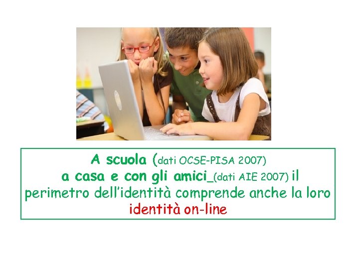 A scuola (dati OCSE-PISA 2007) a casa e con gli amici (dati AIE 2007)