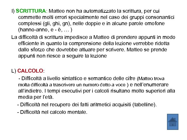 I) SCRITTURA: Matteo non ha automatizzato la scrittura, per cui commette molti errori specialmente