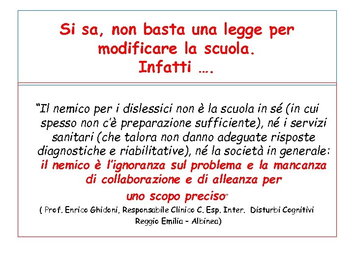 Si sa, non basta una legge per modificare la scuola. Infatti …. “Il nemico