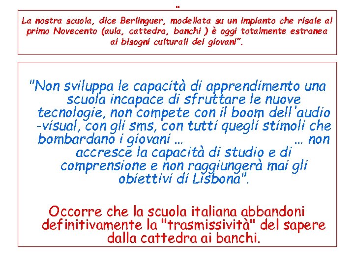 “ La nostra scuola, dice Berlinguer, modellata su un impianto che risale al primo